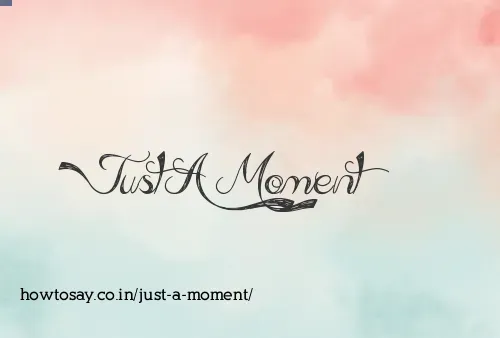Just A Moment