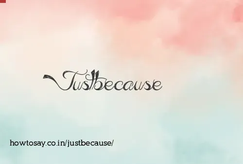 Justbecause