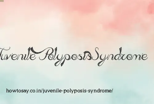 Juvenile Polyposis Syndrome