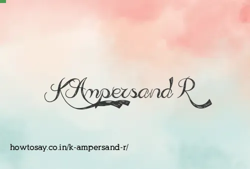 K Ampersand R