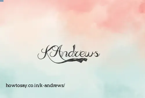 K Andrews
