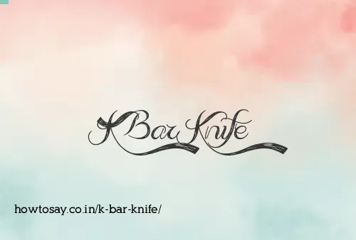 K Bar Knife