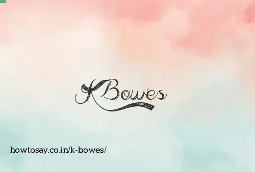 K Bowes