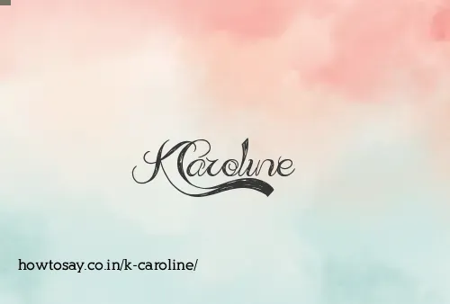 K Caroline
