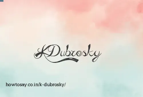 K Dubrosky