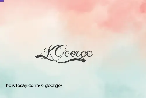 K George