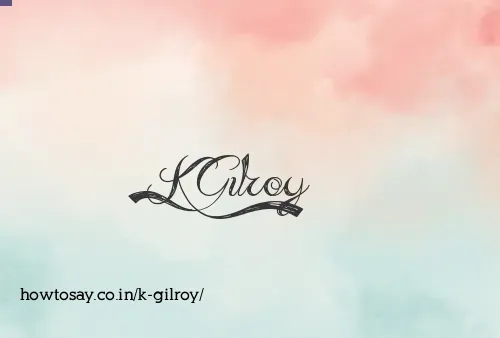K Gilroy