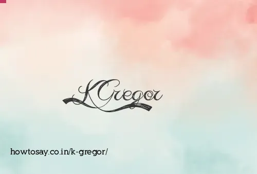 K Gregor
