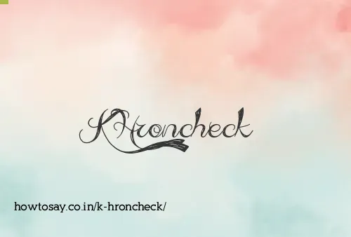 K Hroncheck