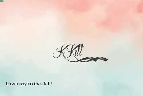 K Kill
