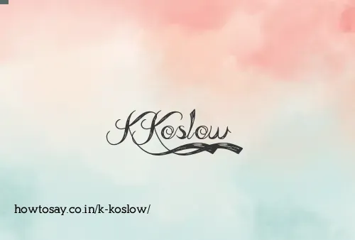 K Koslow