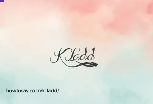 K Ladd