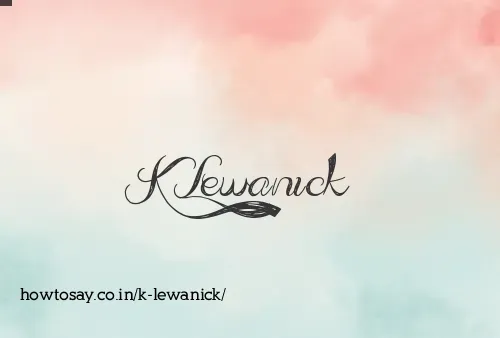 K Lewanick