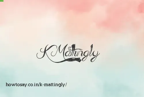 K Mattingly