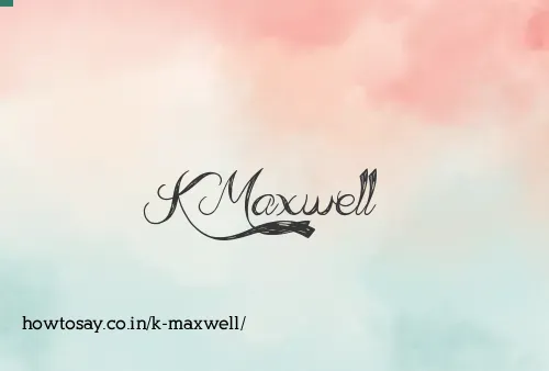 K Maxwell