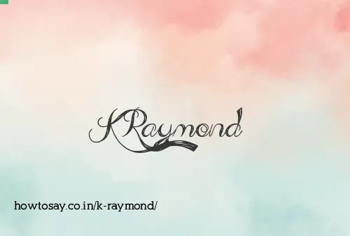 K Raymond