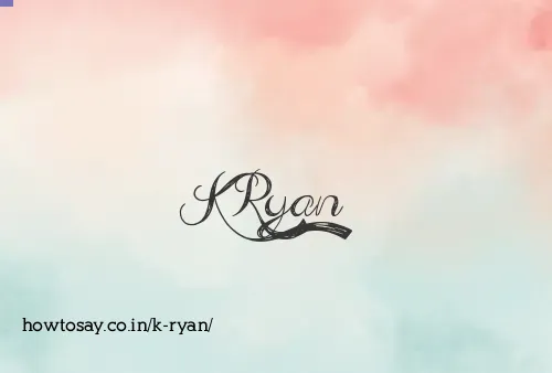 K Ryan