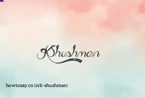 K Shushman