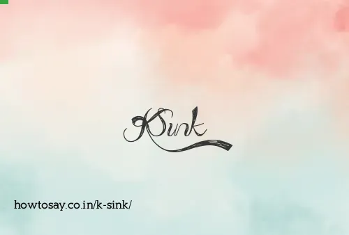 K Sink