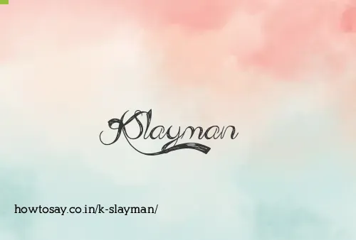K Slayman