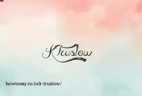 K Truslow