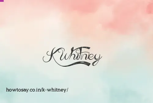 K Whitney