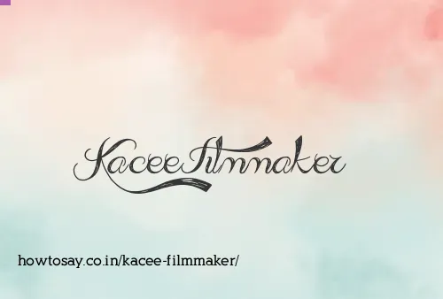 Kacee Filmmaker
