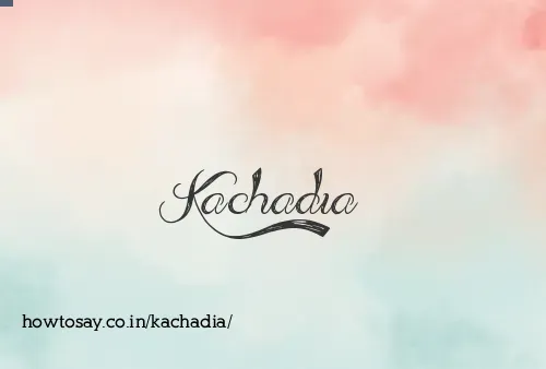 Kachadia