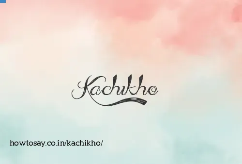 Kachikho