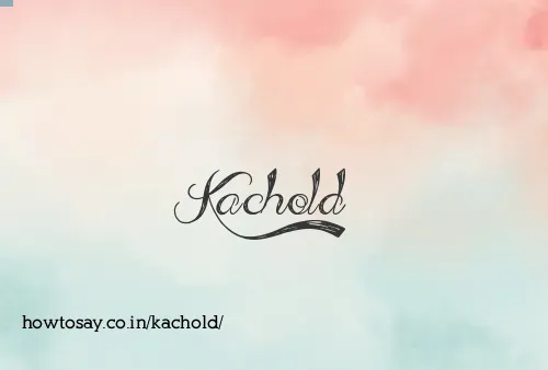 Kachold