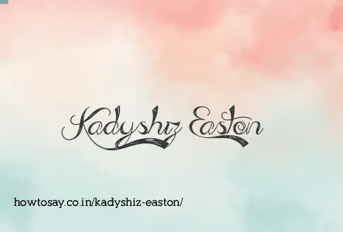 Kadyshiz Easton