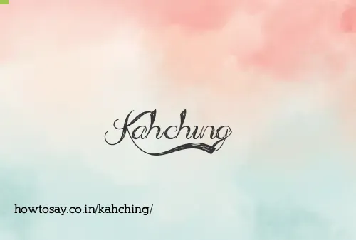 Kahching