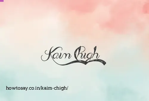 Kaim Chigh
