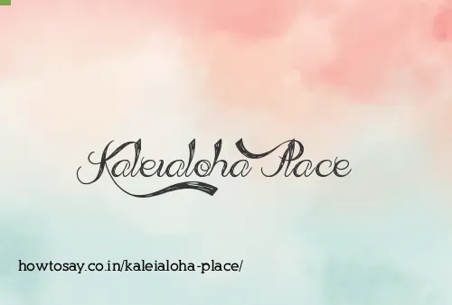 Kaleialoha Place