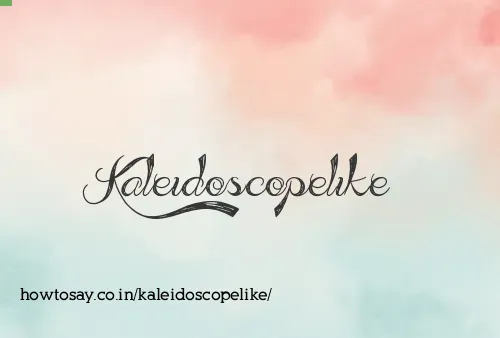 Kaleidoscopelike