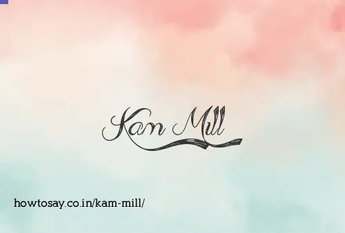 Kam Mill