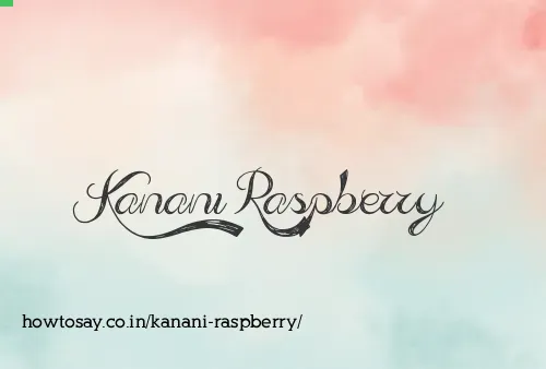 Kanani Raspberry