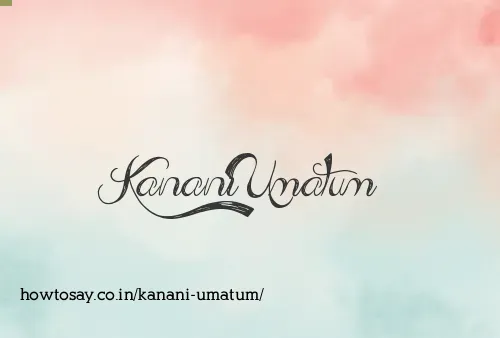Kanani Umatum