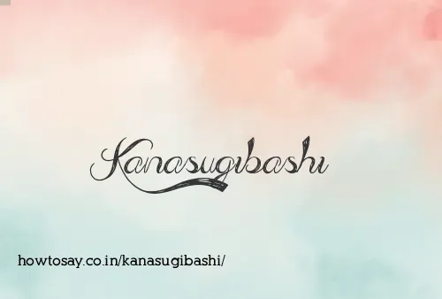 Kanasugibashi