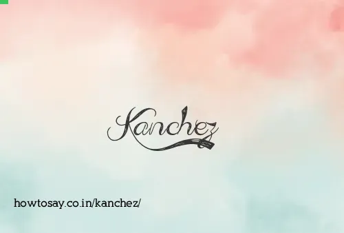 Kanchez