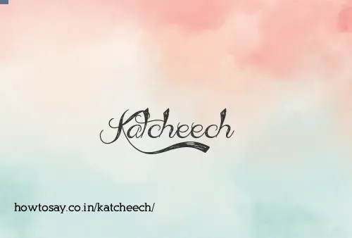 Katcheech