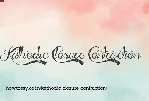 Kathodic Closure Contraction