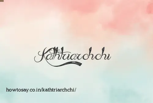 Kathtriarchchi