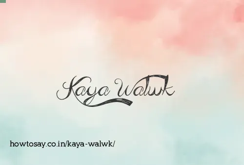 Kaya Walwk
