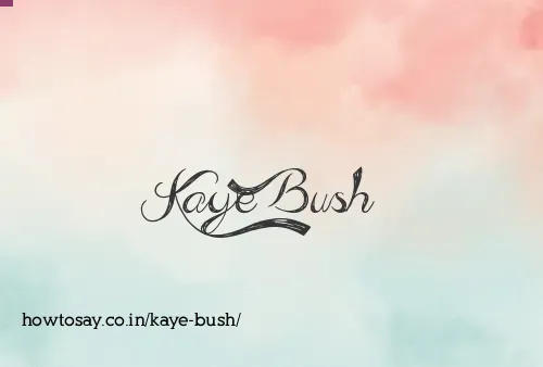 Kaye Bush
