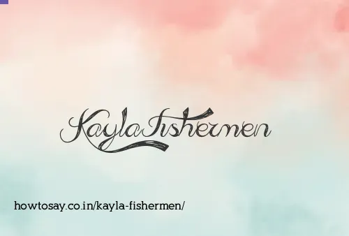 Kayla Fishermen