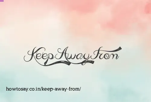 Keep Away From