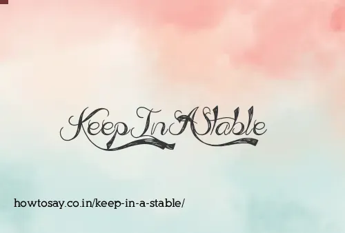 Keep In A Stable