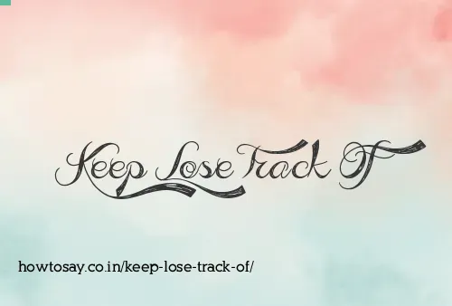 Keep Lose Track Of