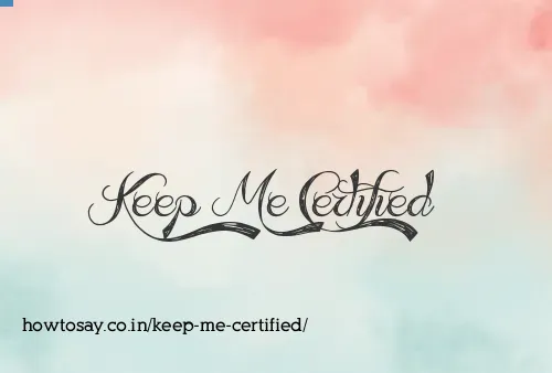 Keep Me Certified